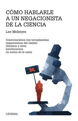 CÓMO HABLARLE A UN NEGACIONISTA DE LA CIENCIA