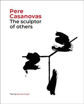 PERE CASANOVAS, THE SCULPTOR OF OTHERS