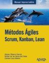 MANUAL IMPRESCINDIBLE DE MÉTODOS ÁGILES. SCRUM, KANBAN, LEAN