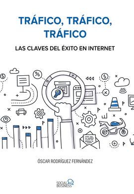 TRÁFICO, TRÁFICO, TRÁFICO. LAS CLAVES DEL ÉXITO EN INTERNET