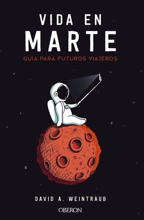 LA VIDA EN MARTE. GUÍA PARA FUTUROS VIAJEROS