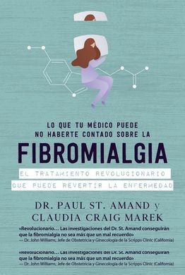 LO QUE TU MÉDICO PUEDE NO HABERTE CONTADO SOBRE LA FIBROMIALGIA