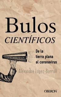 BULOS CIENTÍFICOS: DE LA TIERRA PLANA AL CORONAVIRUS