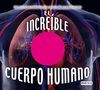 EL INCREÍBLE CUERPO HUMANO