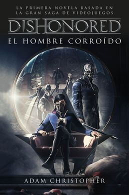 DISHONORED. EL HOMBRE CORROIDO