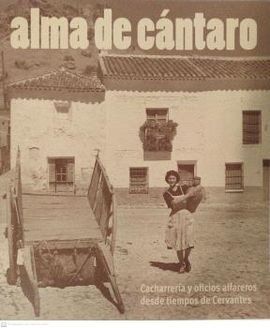 ALMA DE CÁNTARO. CACHARRERÍA Y OFICIOS ALFAREROS DESDE TIEMPOS DE CERVANTES