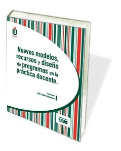 NUEVOS MODELOS, RECURSOS Y DISEÑO DE PROGRAMAS EN LA PRACTICA DOCENTE