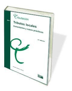 TRIBUTOS LOCALES: COMENTARIOS Y CASOS PRÁCTICOS. 4ª ED. 2014