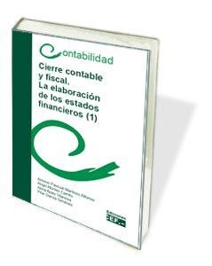 CIERRE CONTABLE Y FISCAL. LA ELABORACIÓN DE LOS ESTADOS FINANCIEROS (2 TOMOS)