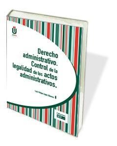 DERECHO ADMINISTRATIVO. CONTROL DE LA LEGALIDAD DE LOS ACTOS ADMINISTRATIVOS