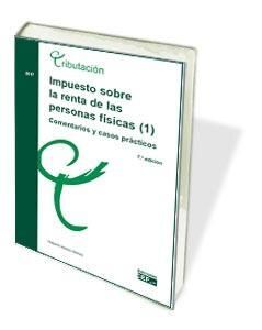 IMPUESTO SOBRE LA RENTA DE LAS PERSONAS FÍSICAS (I). COMENTARIOS Y CASOS PRÁCTIC