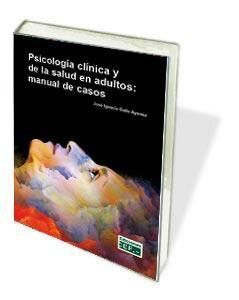 PSICOLOGÍA CLÍNICA Y DE LA SALUD EN ADULTOS: MANUAL DE CASOS