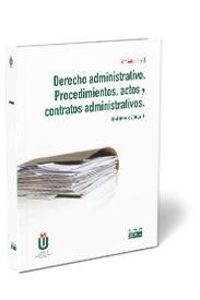 DERECHO ADMINISTRATIVO. PROCEDIMIENTOS, ACTOS Y CONTRATOS ADMINISTRATIVOS