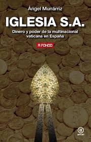 IGLESIA, S.A. - DINERO Y PODER DE LA MULTINACIONAL VATICANA EN ESPAÑA