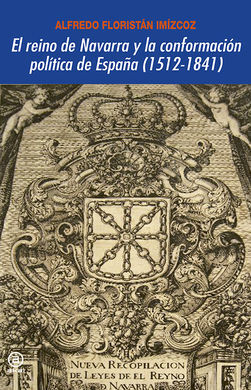 EL REINO DE NAVARRA Y LA CONFORMACIÓN POLÍTICA DE ESPAÑA (1512-1841)