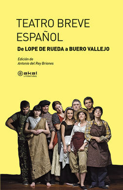 TEATRO BREVE ESPAÑOL. DE LOPE DE RUEDA A BUERO VALLEJO.