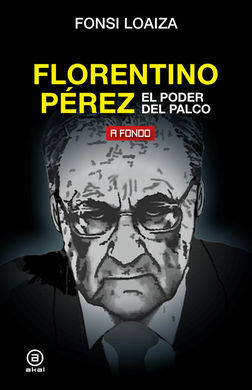 FLORENTINO PEREZ. EL PODER DEL PALCO