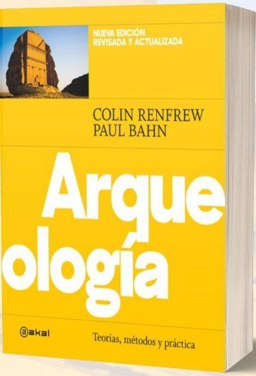 ARQUEOLOGIA. TEORIAS, METODOS Y PRACTICAS