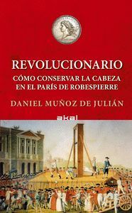 REVOLUCIONARIO: CÓMO CONSERVAR TU CABEZA EN EL PARÍS DE ROBESPIERRE