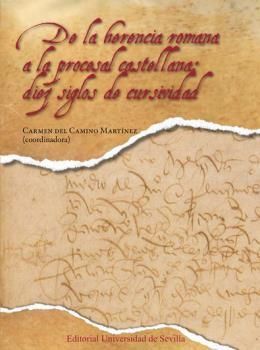 DE LA HERENCIA ROMANA A LA PROCESAL CASTELLANA. DIEZ SIGLOS DE CURSIVIDAD