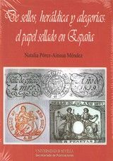 DE SELLOS, HERÁLDICA Y ALEGORÍAS: EL PAPEL SELLADO EN ESPAÑA