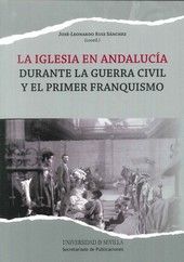 LA IGLESIA EN ANDALUCIA DURANTE LA GUERRA CIVIL Y