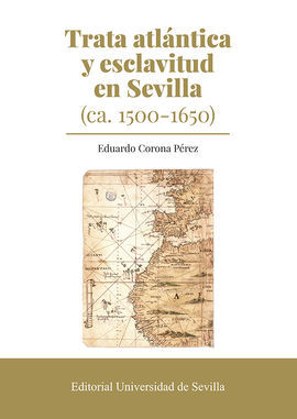 TRATA ATLÁNTICA Y ESCLAVITUD EN SEVILLA (CA. 1500-1650)