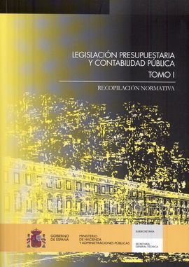 LEGISLACIÓN PRESUPUESTARIA Y CONTABILIDAD PÚBLICA. TOMO I. RECOPILACIÓN NORMATIVA