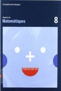 QUADERN MATEMÀTIQUES 8 CICLE MITJÀ COMPETÈNCIES BÀSIQUES