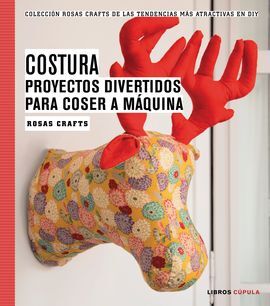 COSTURA. PROYECTOS DIVERTIDOS PARA COSER A MÁQUINA