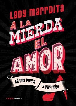 ¡A LA MIERDA EL AMOR!