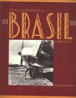 BRASIL 1920-1950, DE LA ANTROPOFAGIA A BRASILIA