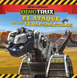 DINOTRUX. PRIMERAS LECTURAS. EL ATAQUE DE LOS SCRAPADÁCTILOS