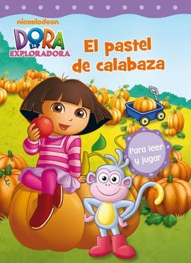 DORA LA EXPLORADORA. 10: EL PASTEL DE CALABAZA