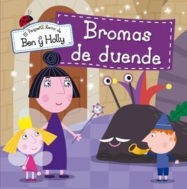 EL PEQUEÑO REINO DE BEN Y HOLLY. BROMAS DE DUENDE