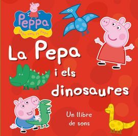 PEPA, LA PORQUETA. LA PEPA I ELS DINOSAUR
