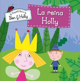 EL PEQUEÑO REINO DE BEN Y HOLLY. LA REINA HOLLY