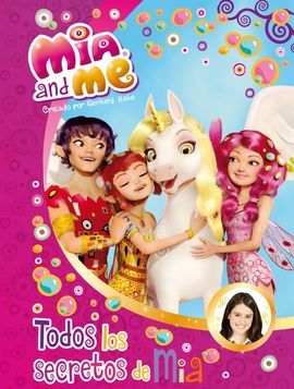 MIA & ME. TODOS LOS SECRETOS DE MIA