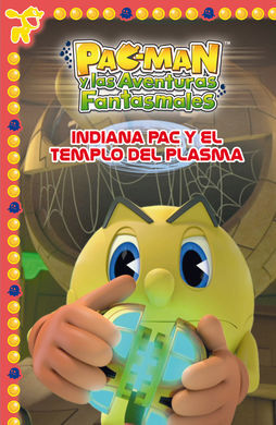 PAC-MAN. 5: INDIANA PAC Y EL TEMPLO DEL PLASMA