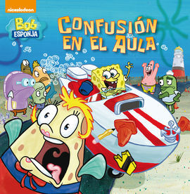 BOB ESPONJA. PRIMERAS LECTURAS. 6: CONFUSIÓN EN EL AULA