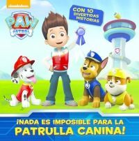 PAW PATROL ¡NADA ES IMPOSIBLE PARA LA PATRULLA CANINA!