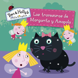 EL PEQUEÑO REINO DE BEN Y HOLLY. PRIMERAS LECTURAS. LAS TRAVESURAS DE MARGARITA Y AMAPOLA