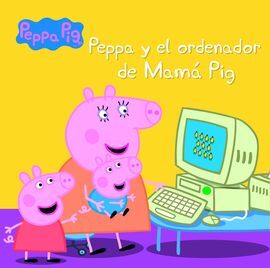 PEPPA PIG. PEPPA Y EL ORDENADOR DE MAMÁ PIG