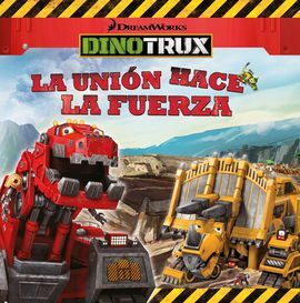 DINOTRUX. PRIMERAS LECTURAS: LA UNIÓN HACE LA FUERZA