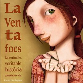 LA VENTAFOCS. LA VERITABLE, VERITABLE HISTÒRIA CONTADA PER ELLA