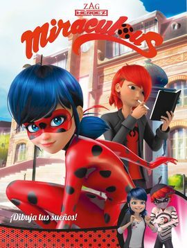 MIRACULOUS. ¡DIBUJA TUS SUEÑOS!