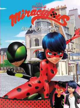 MIRACULOUS [PRODIGIOSA LADYBUG]. EL JUEGO DE TIMEBREAKER (CÓMIC)