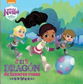 NELLA. UNA PRINCESA VALIENTE. UN DRAGÓN DE LUNARES ROSAS