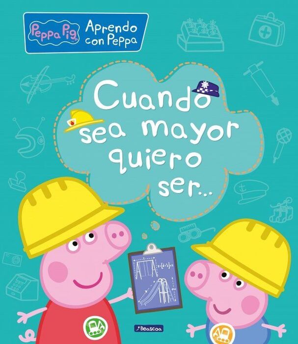 PEPPA PIG. CUANDO SEA MAYOR, QUIERO SER.