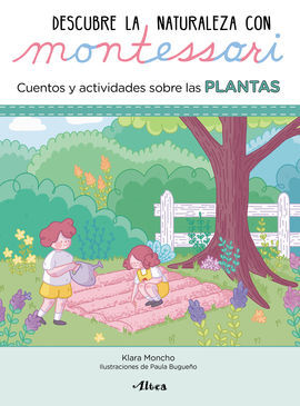 DESCUBRE LA NATURALEZA CON MONTESSORI. CUENTOS Y ACTIVIDADES SOBRE LAS PLANTAS